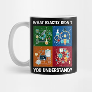 What Exactly Didn't You Understand I Funny Science Mug